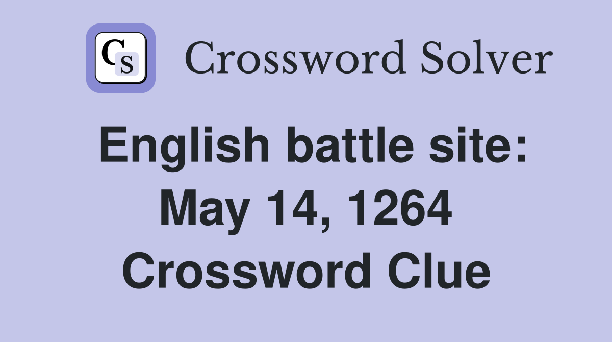 English battle site: May 14, 1264 Crossword Clue