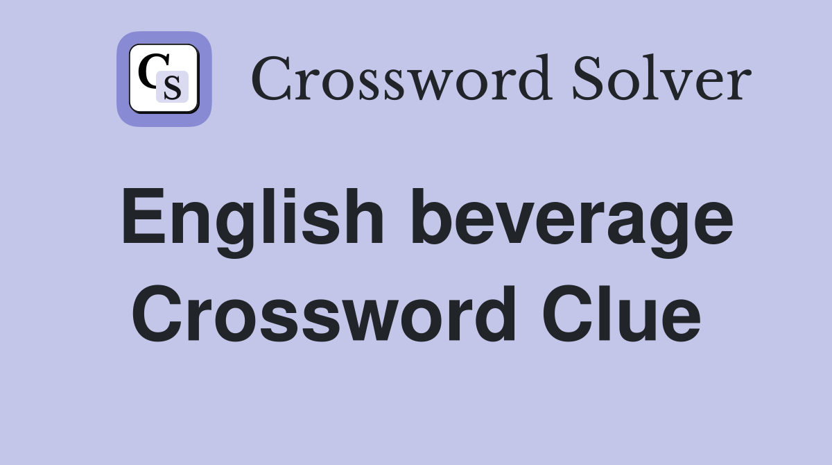 English beverage Crossword Clue