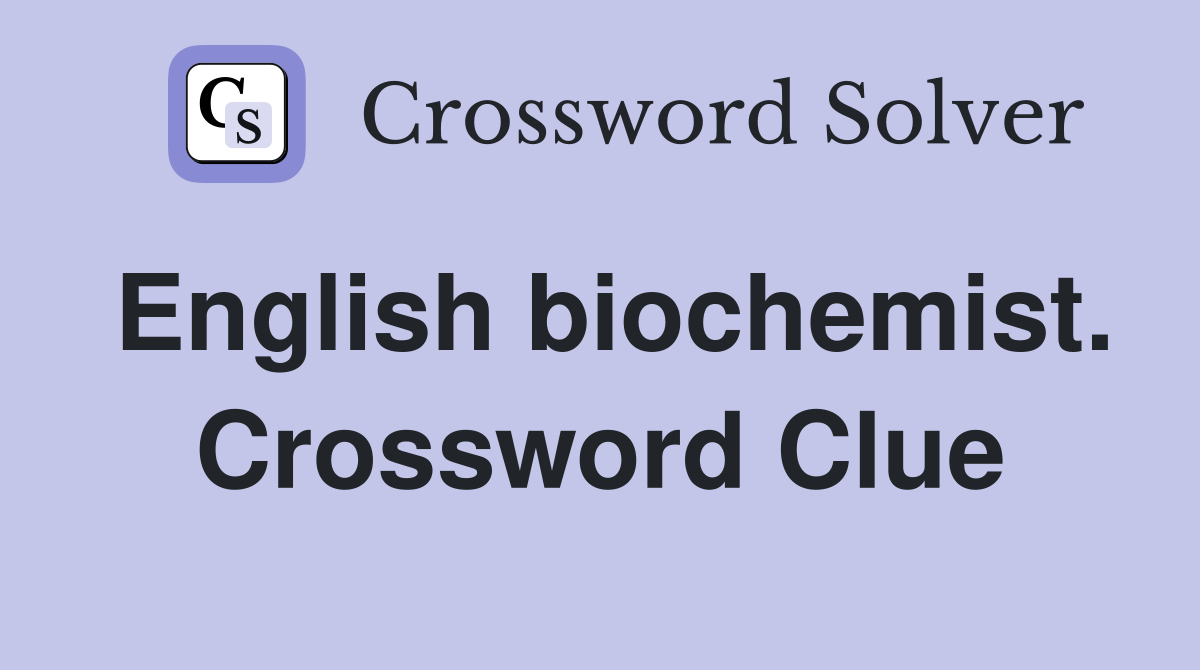 English biochemist. Crossword Clue