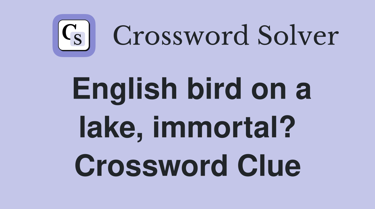 English bird on a lake, immortal? Crossword Clue