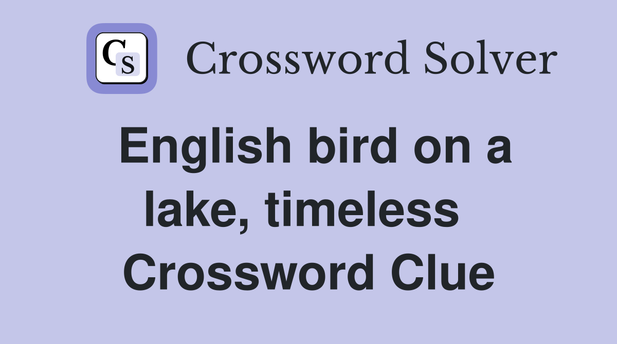 English bird on a lake, timeless  Crossword Clue