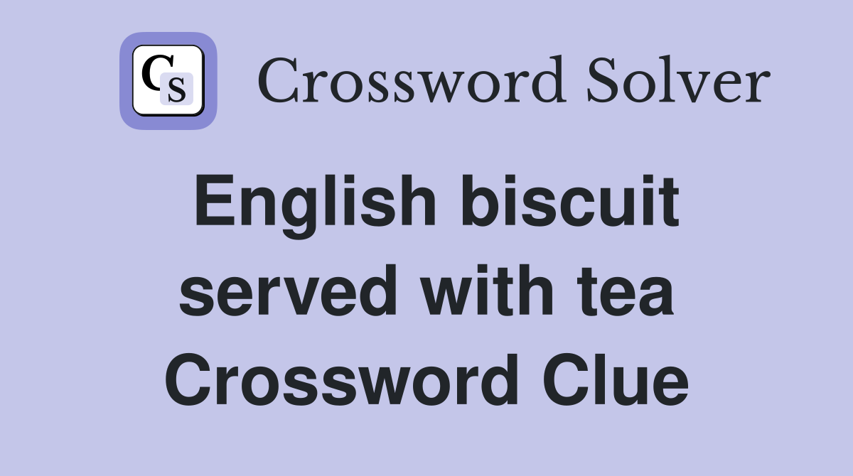 English biscuit served with tea Crossword Clue