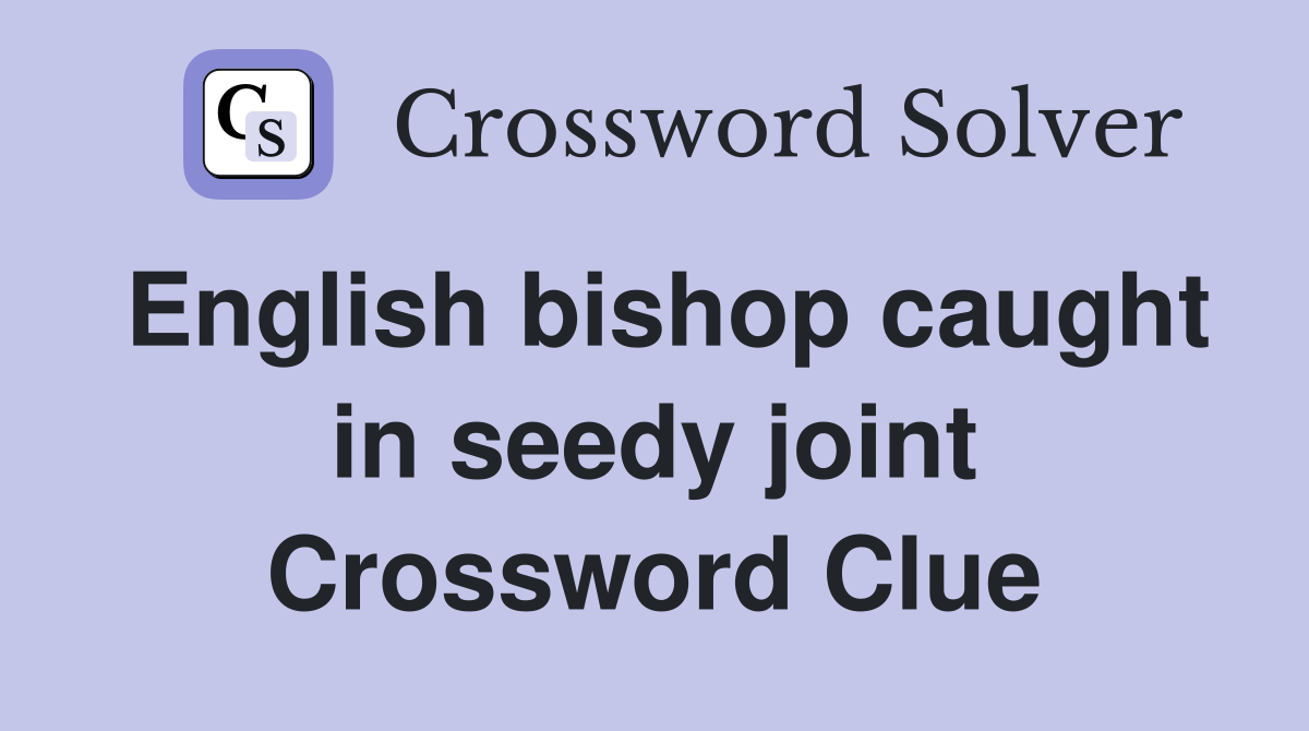 English bishop caught in seedy joint Crossword Clue