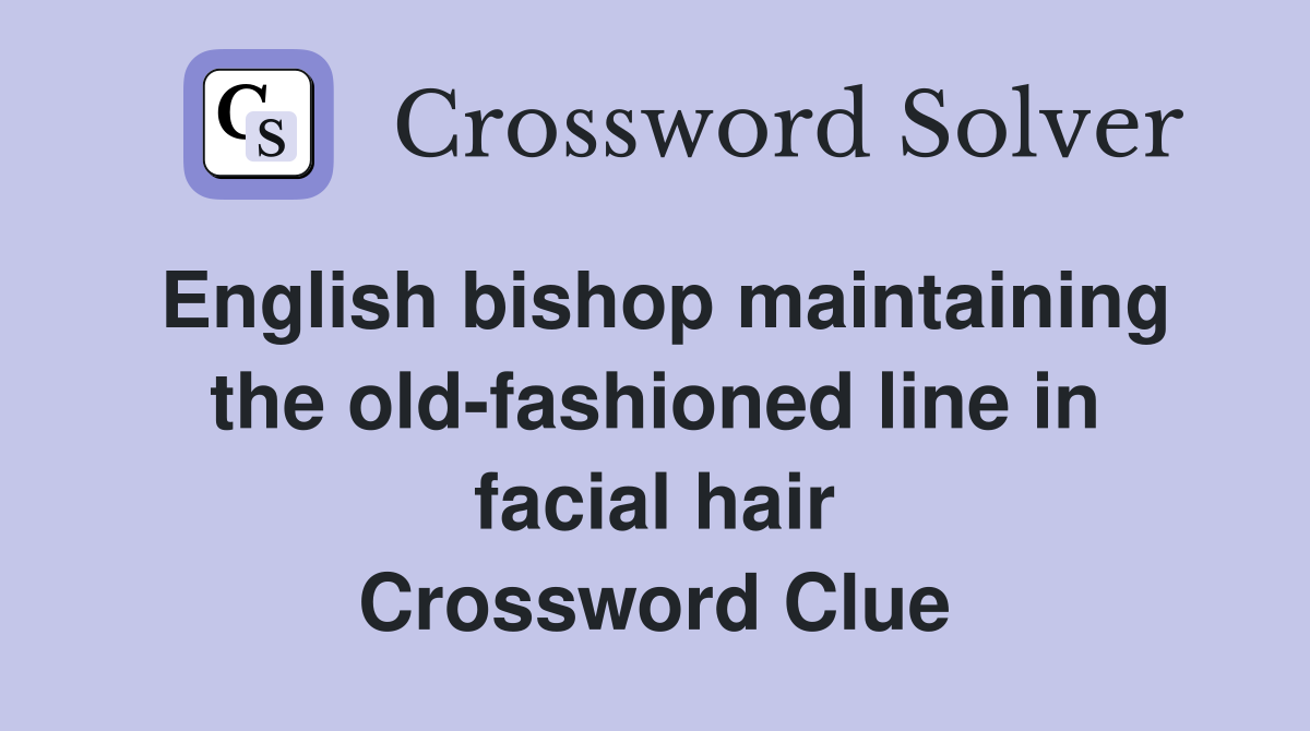 English bishop maintaining the old-fashioned line in facial hair Crossword Clue