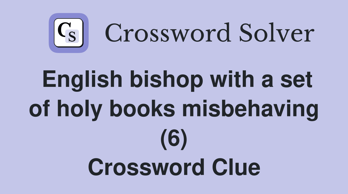 English bishop with a set of holy books misbehaving (6) Crossword Clue