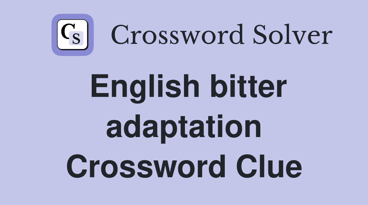 English bitter adaptation Crossword Clue