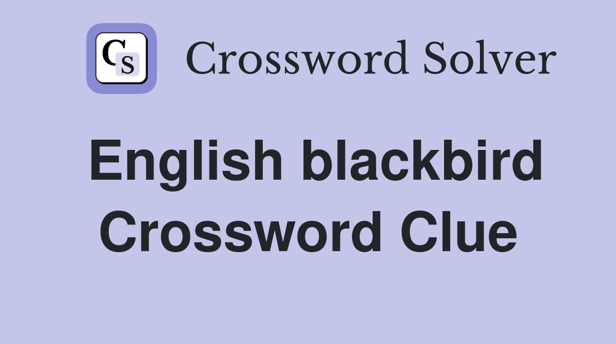 English blackbird Crossword Clue