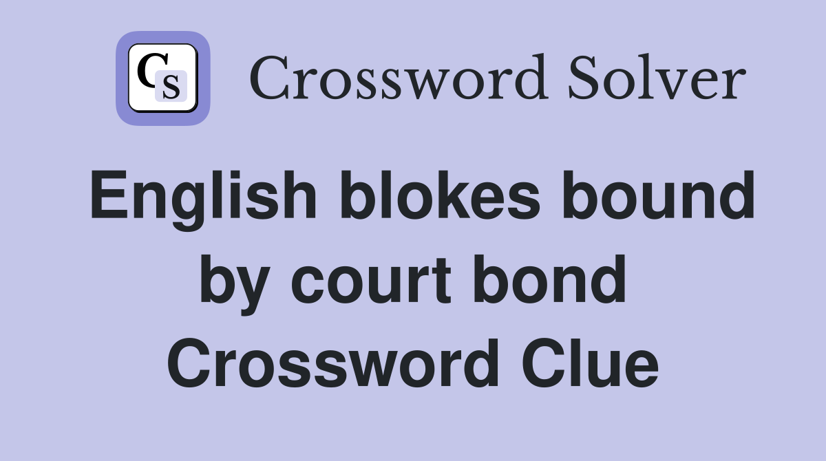 English blokes bound by court bond Crossword Clue