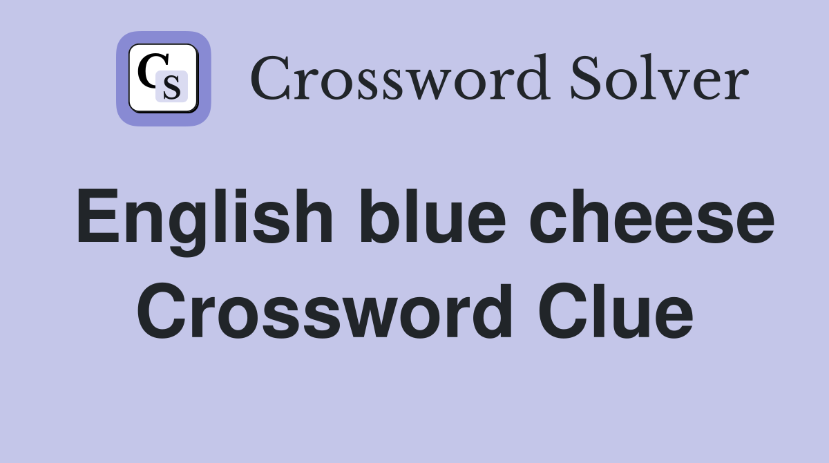 English blue cheese Crossword Clue