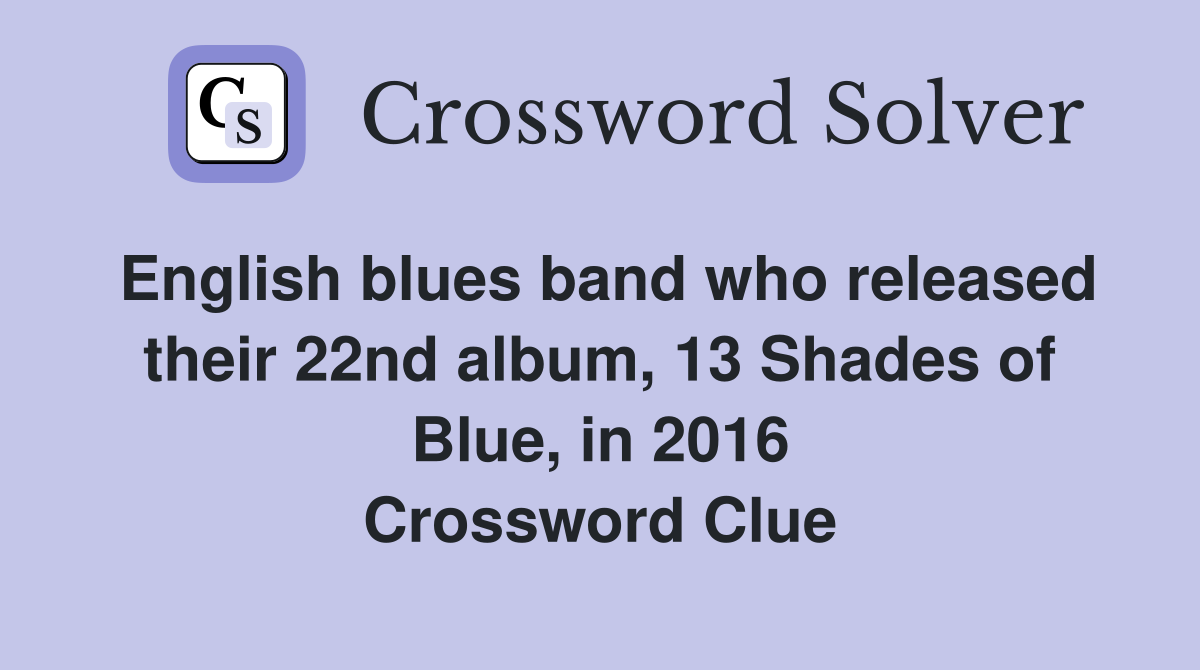 English blues band who released their 22nd album, 13 Shades of Blue, in 2016 Crossword Clue