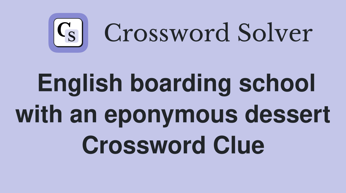English boarding school with an eponymous dessert Crossword Clue