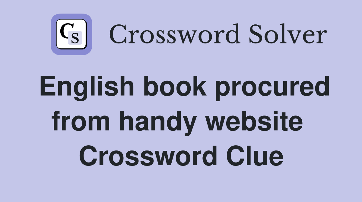 English book procured from handy website  Crossword Clue