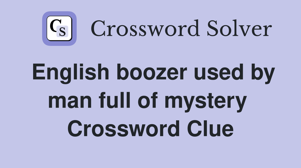 English boozer used by man full of mystery  Crossword Clue
