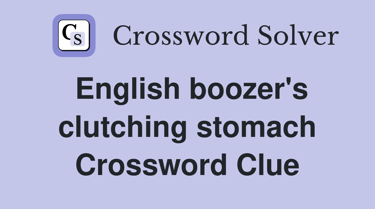 English boozer's clutching stomach Crossword Clue