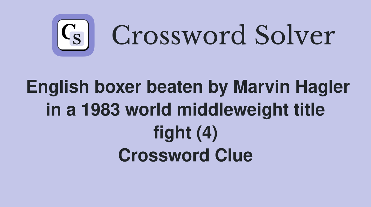English boxer beaten by Marvin Hagler in a 1983 world middleweight title fight (4) Crossword Clue