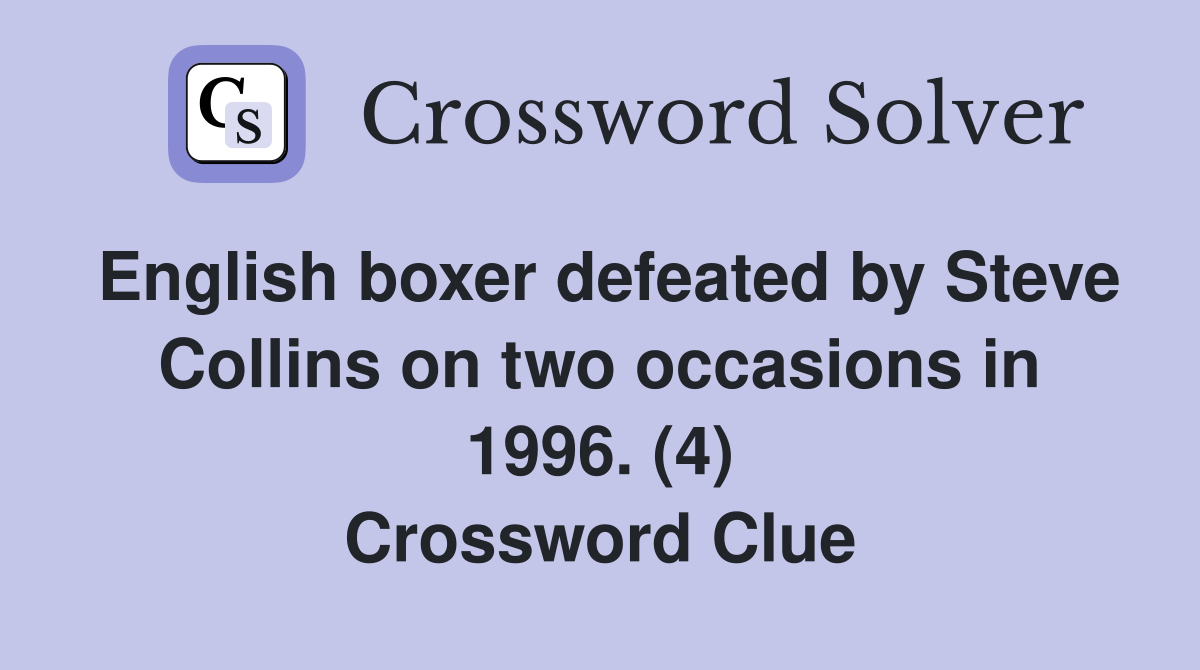English boxer defeated by Steve Collins on two occasions in 1996. (4) Crossword Clue