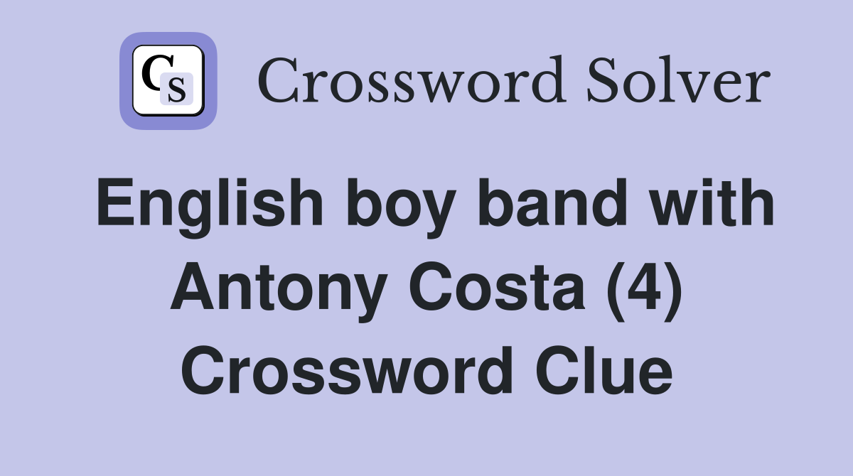 English boy band with Antony Costa (4) Crossword Clue