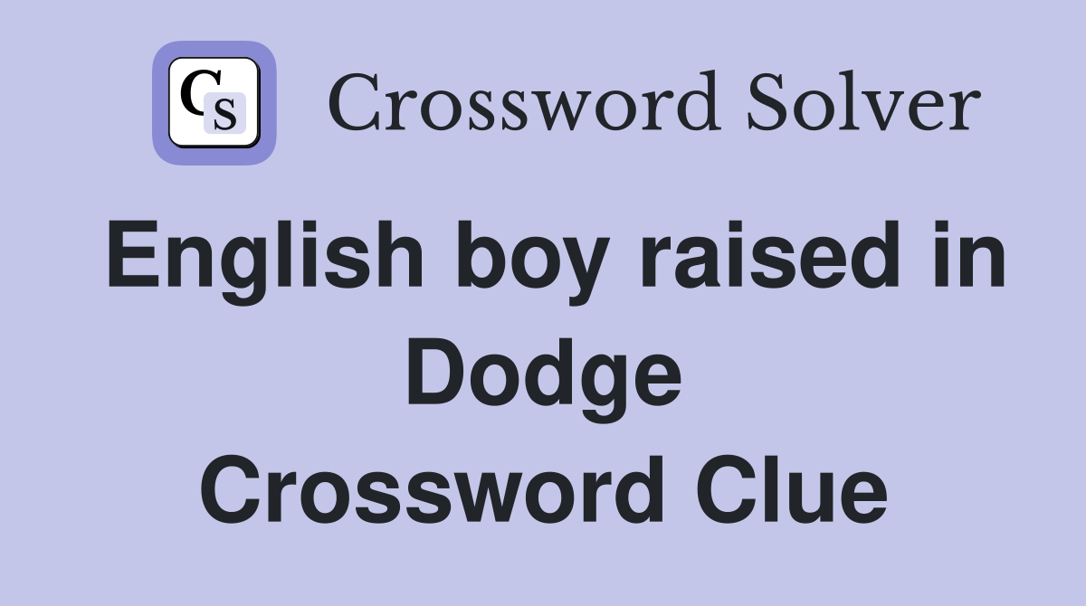 English boy raised in Dodge Crossword Clue