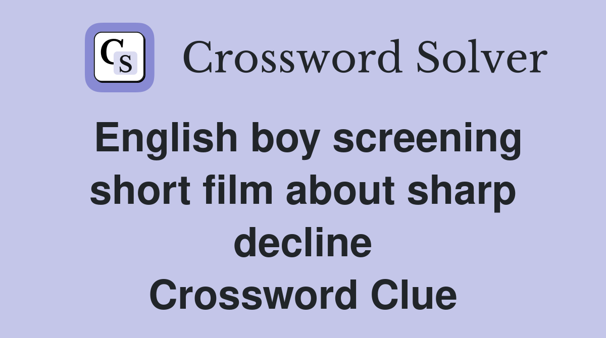 English boy screening short film about sharp decline Crossword Clue
