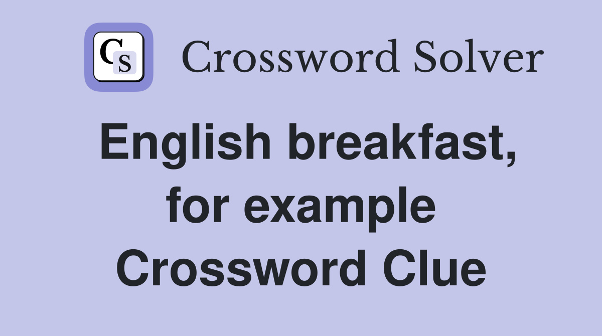 English breakfast, for example Crossword Clue