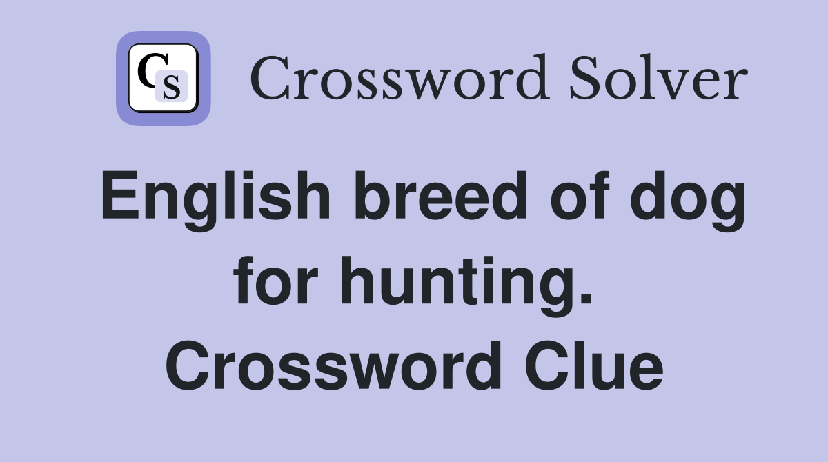 English breed of dog for hunting. Crossword Clue