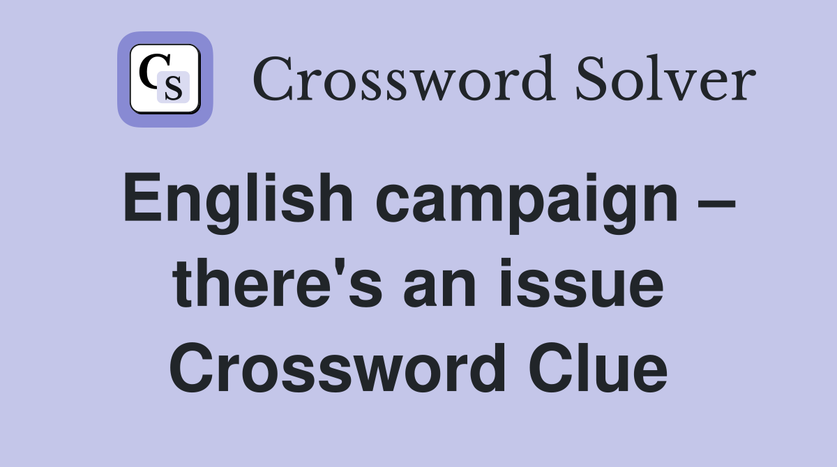 English campaign – there's an issue Crossword Clue