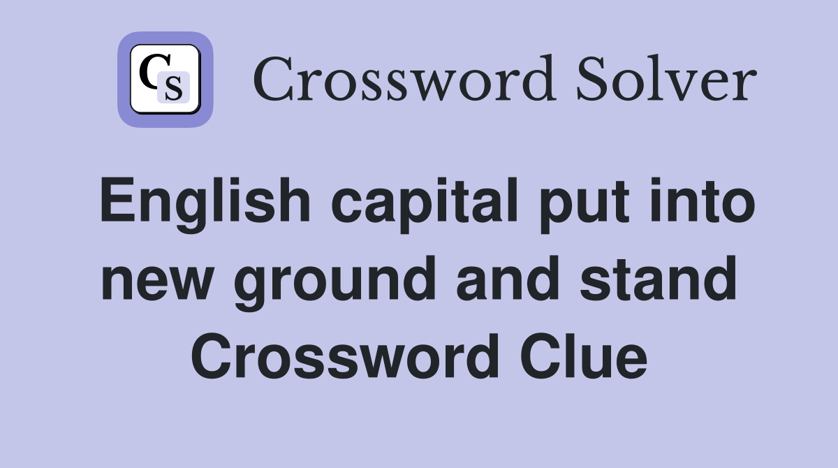 English capital put into new ground and stand Crossword Clue