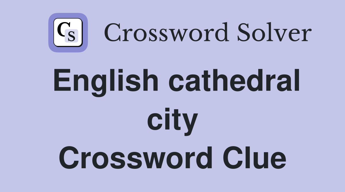 English cathedral city Crossword Clue Answers Crossword Solver
