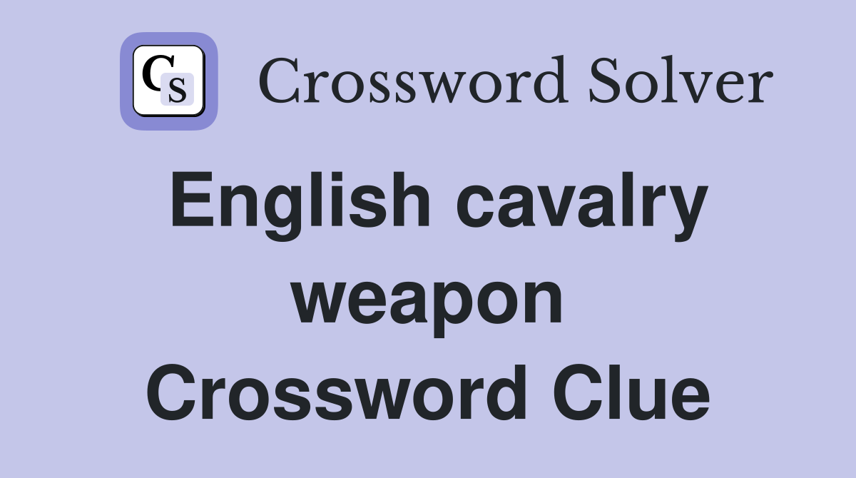English cavalry weapon Crossword Clue