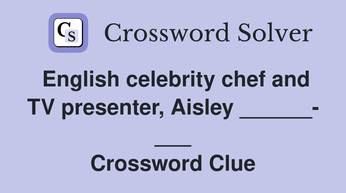 English celebrity chef and TV presenter, Aisley ______- ___ Crossword Clue