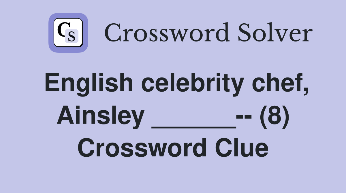 English celebrity chef, Ainsley ______-- (8) Crossword Clue
