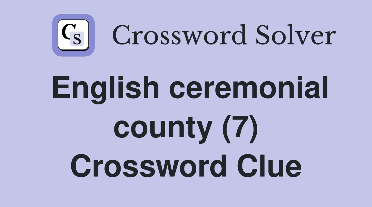English ceremonial county (7) Crossword Clue