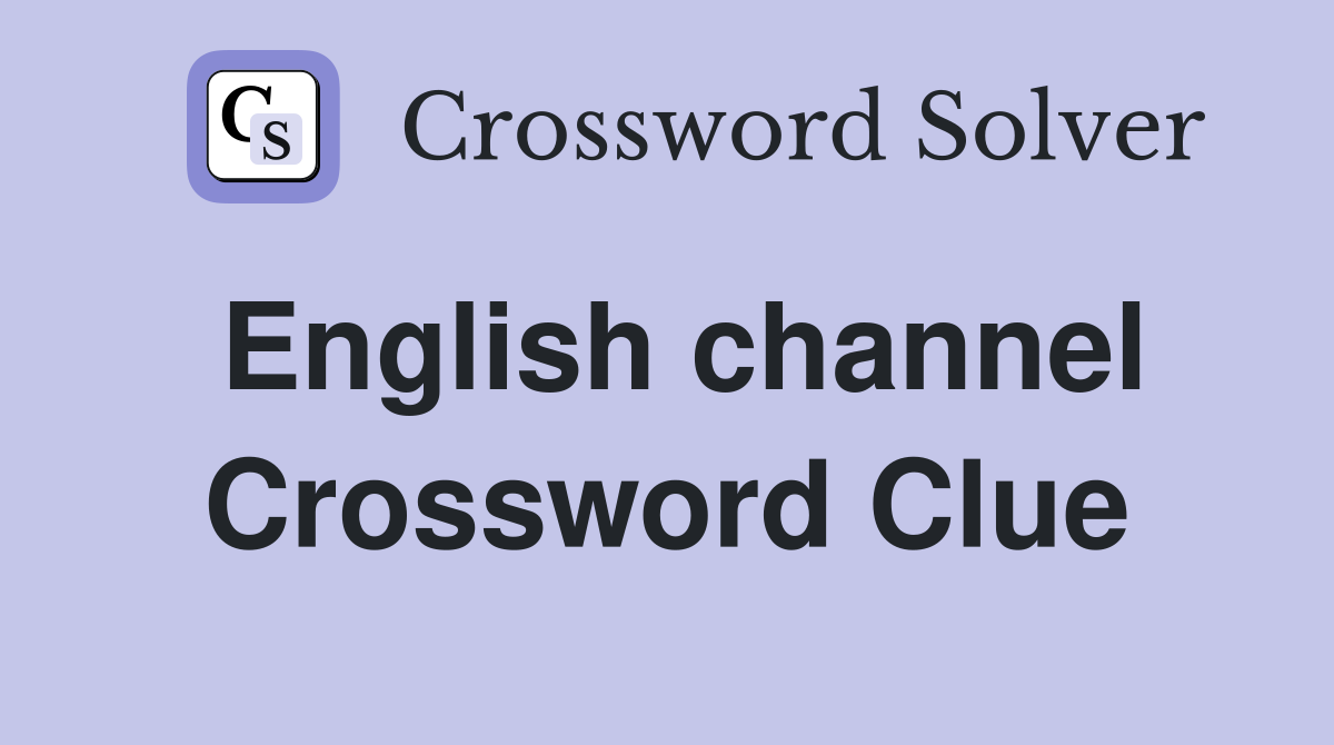 English channel Crossword Clue