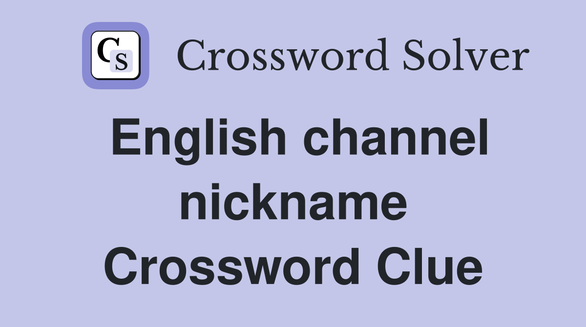 English channel nickname Crossword Clue