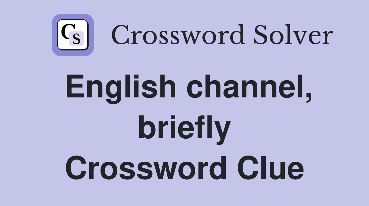 English channel, briefly Crossword Clue