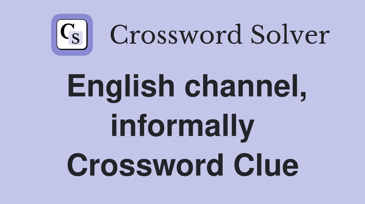 English channel, informally Crossword Clue