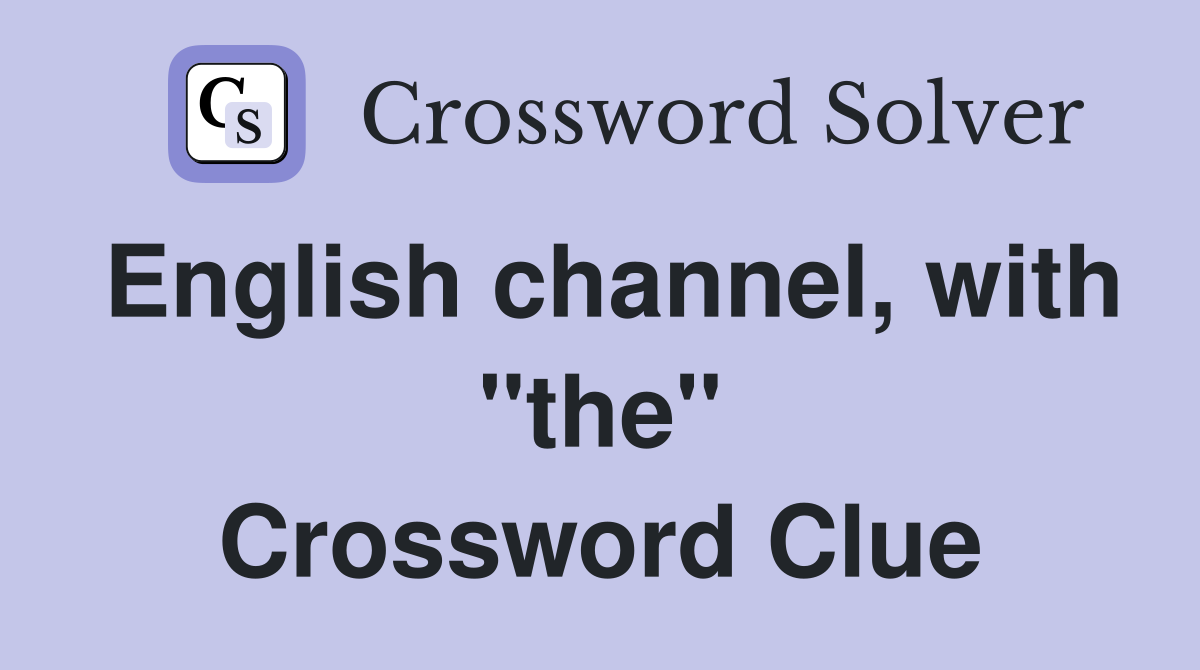 English channel, with "the" Crossword Clue