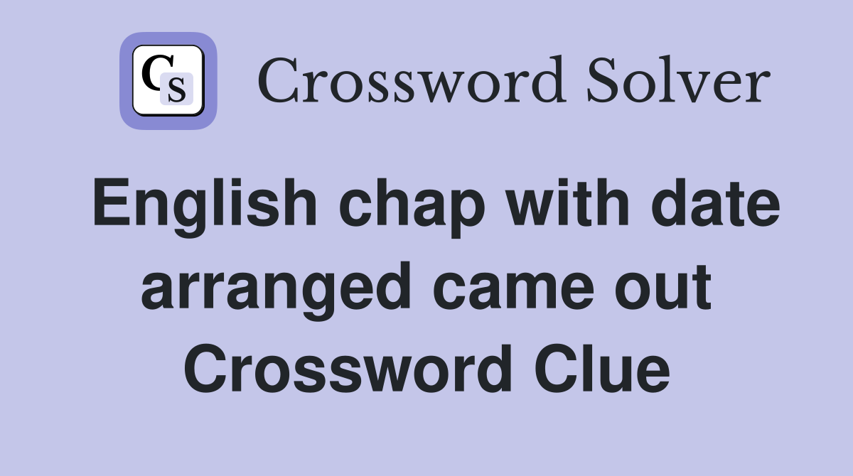 English chap with date arranged came out Crossword Clue