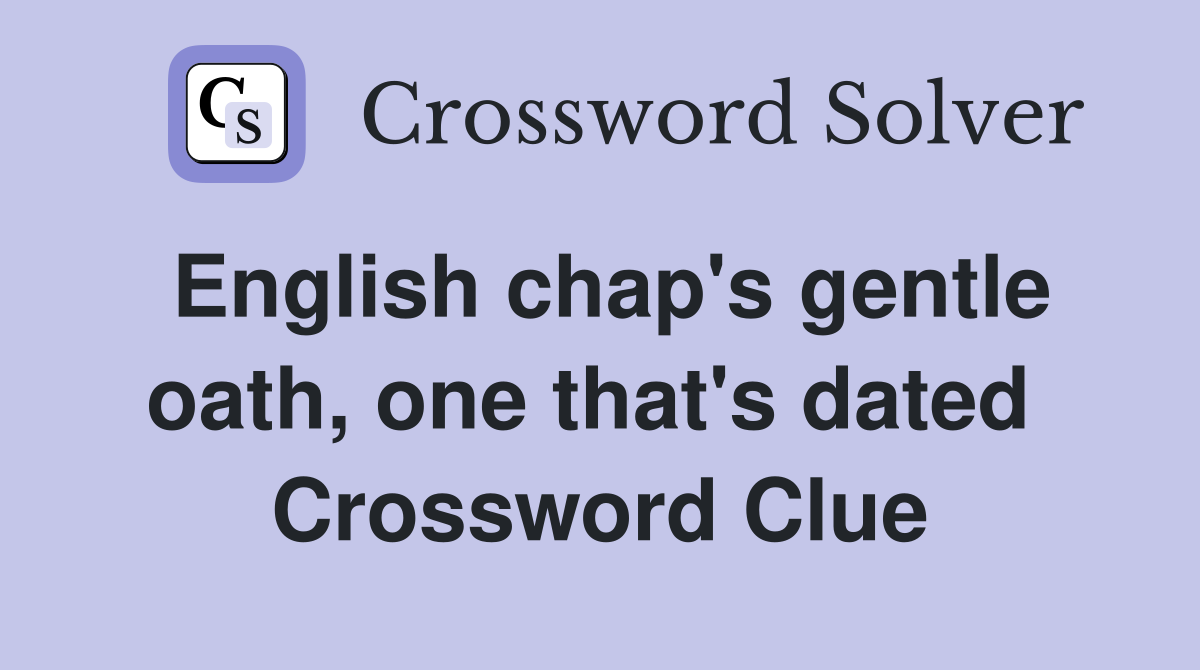 English chap's gentle oath, one that's dated  Crossword Clue