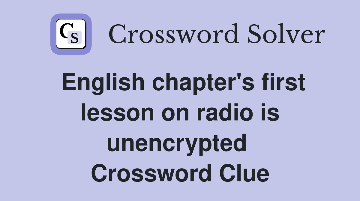 English chapter's first lesson on radio is unencrypted  Crossword Clue