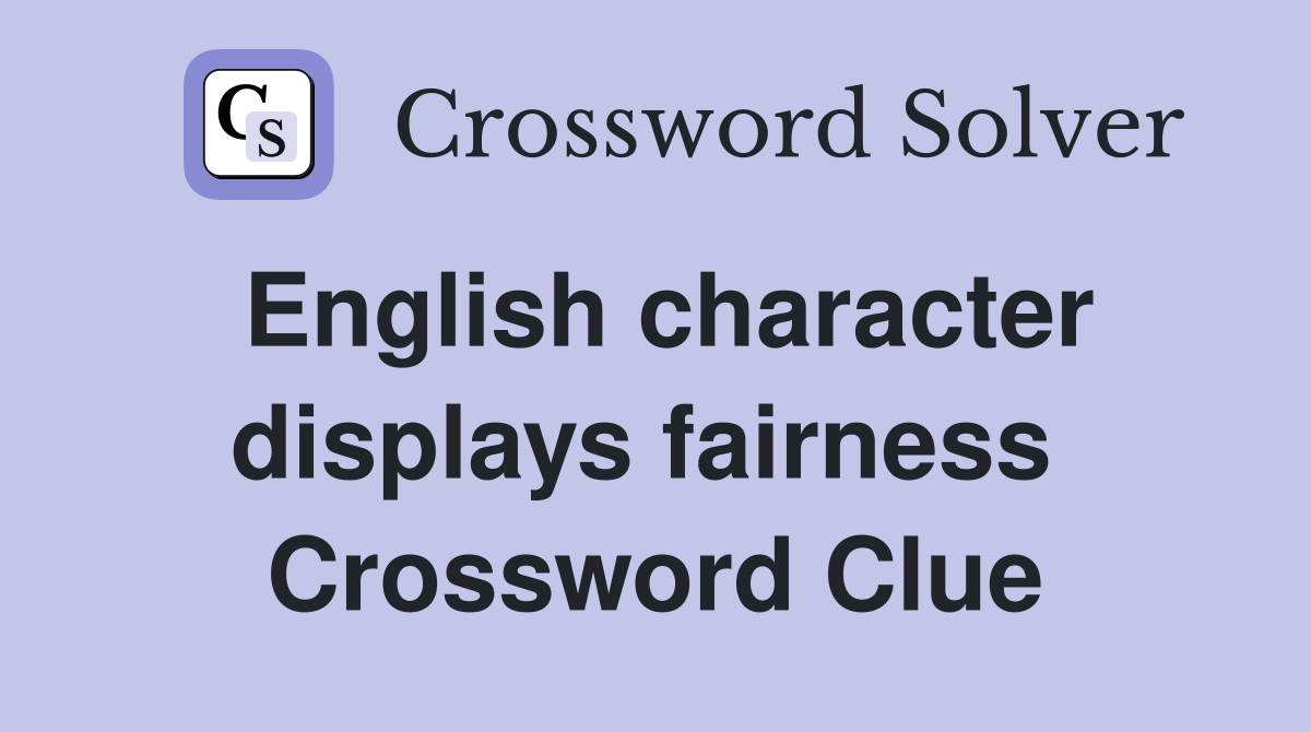 English character displays fairness  Crossword Clue