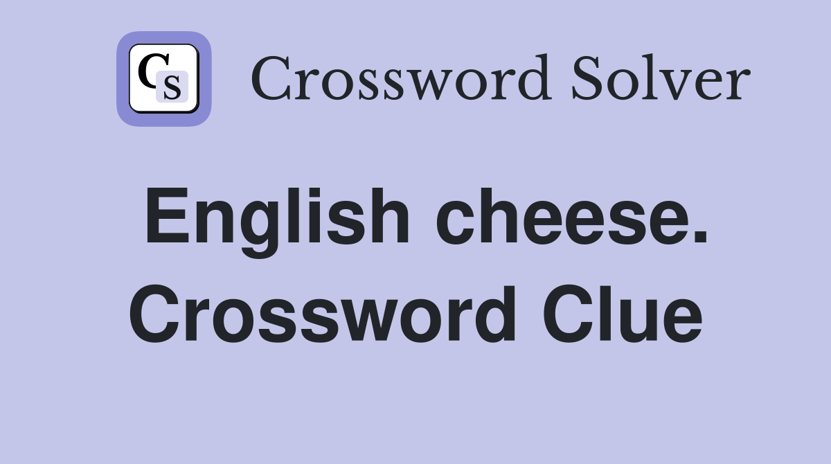 English cheese. Crossword Clue