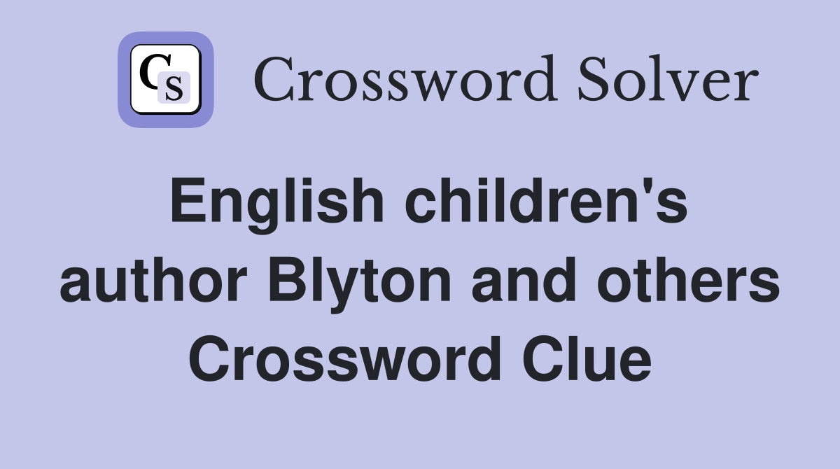English children's author Blyton and others Crossword Clue