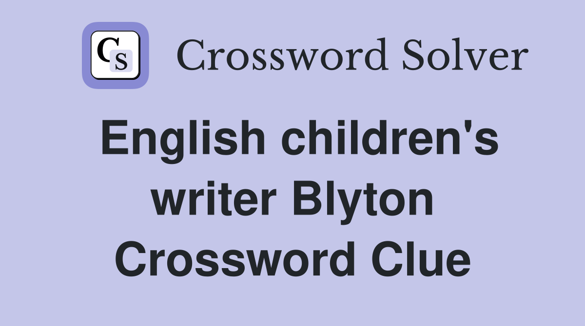 English children's writer Blyton Crossword Clue