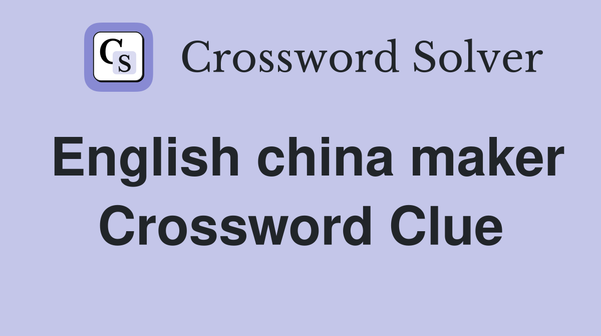 English china maker Crossword Clue