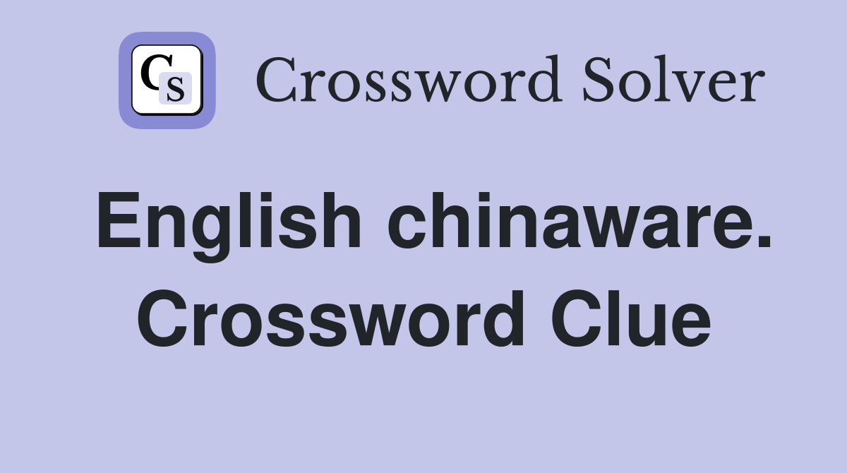 English chinaware. Crossword Clue