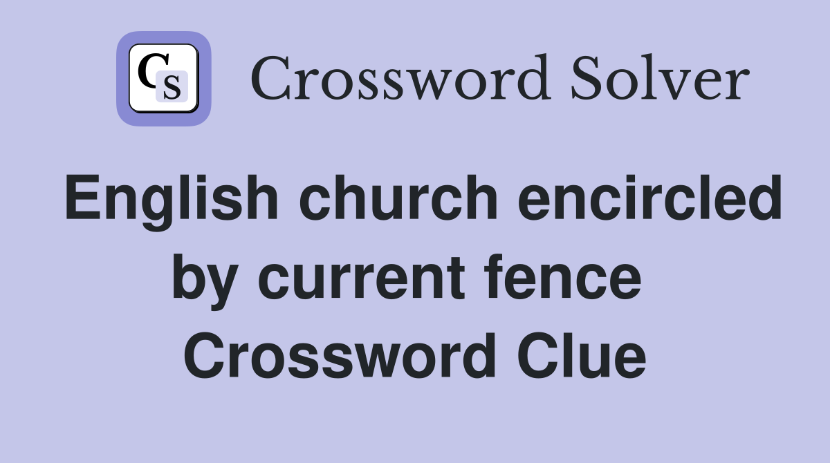 English church encircled by current fence  Crossword Clue