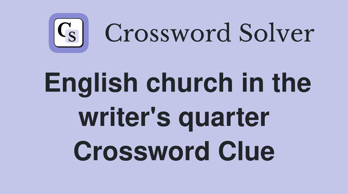 English church in the writer's quarter Crossword Clue