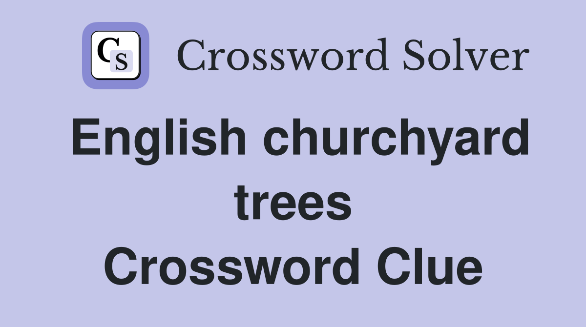 English churchyard trees Crossword Clue