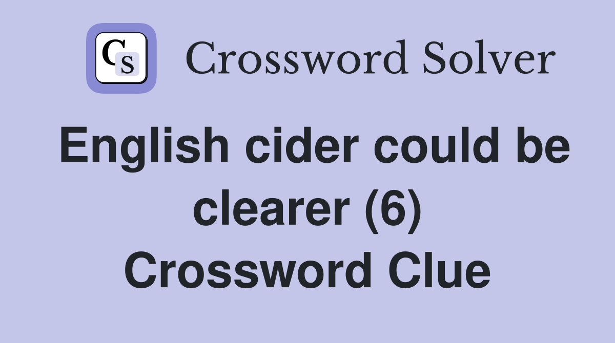 English cider could be clearer (6) Crossword Clue